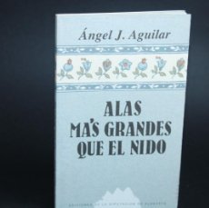Libros de segunda mano: ALAS MAS GRANDES QUE EL NIDO / ANGEL J.AGUILAR