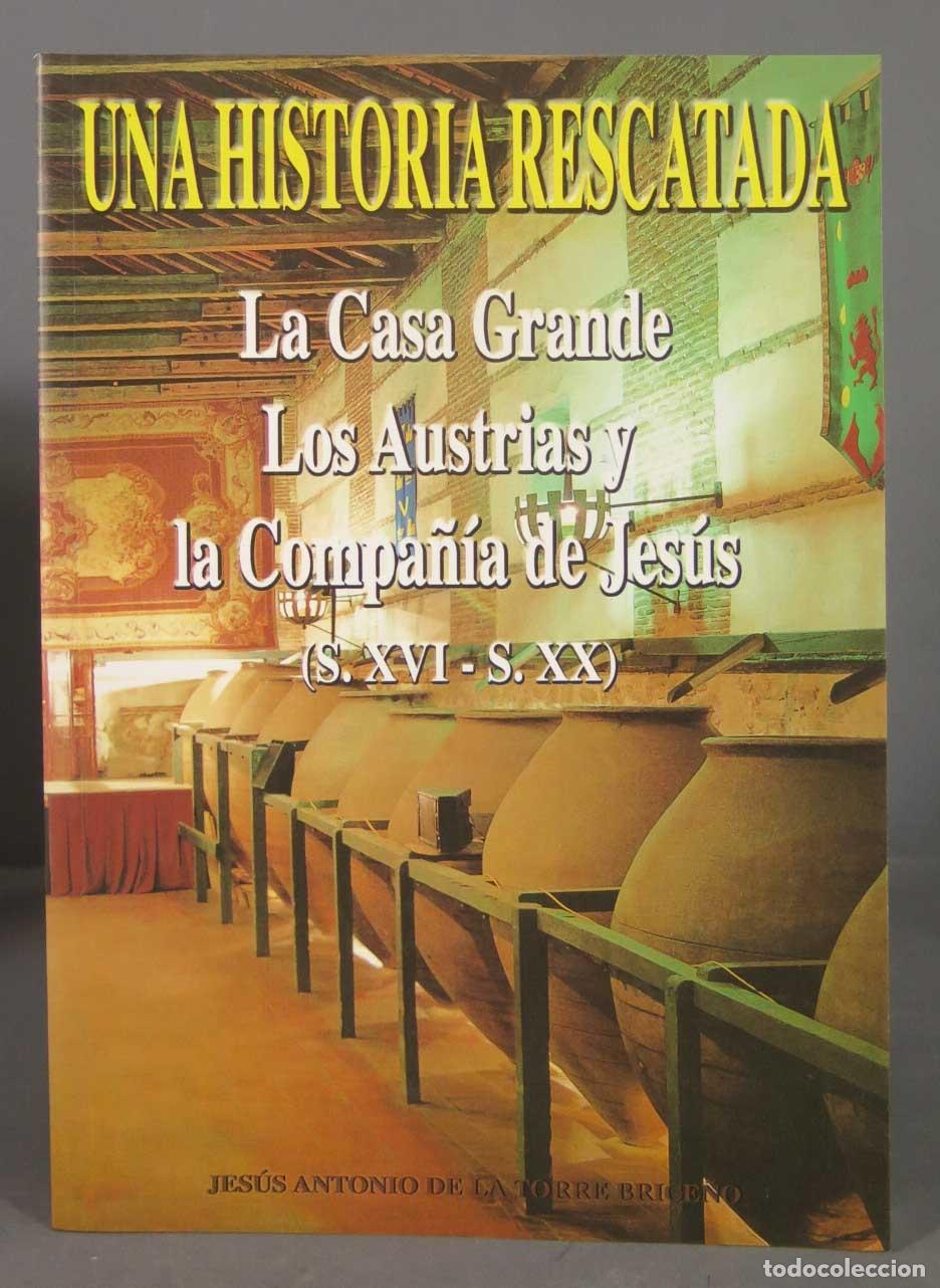 Libri di seconda mano: Una historia rescatada. La Casa Grande. Los Austrias y la Compa&ntilde;&iacute;a de Jes&uacute;s (S. XVI / S. XX)