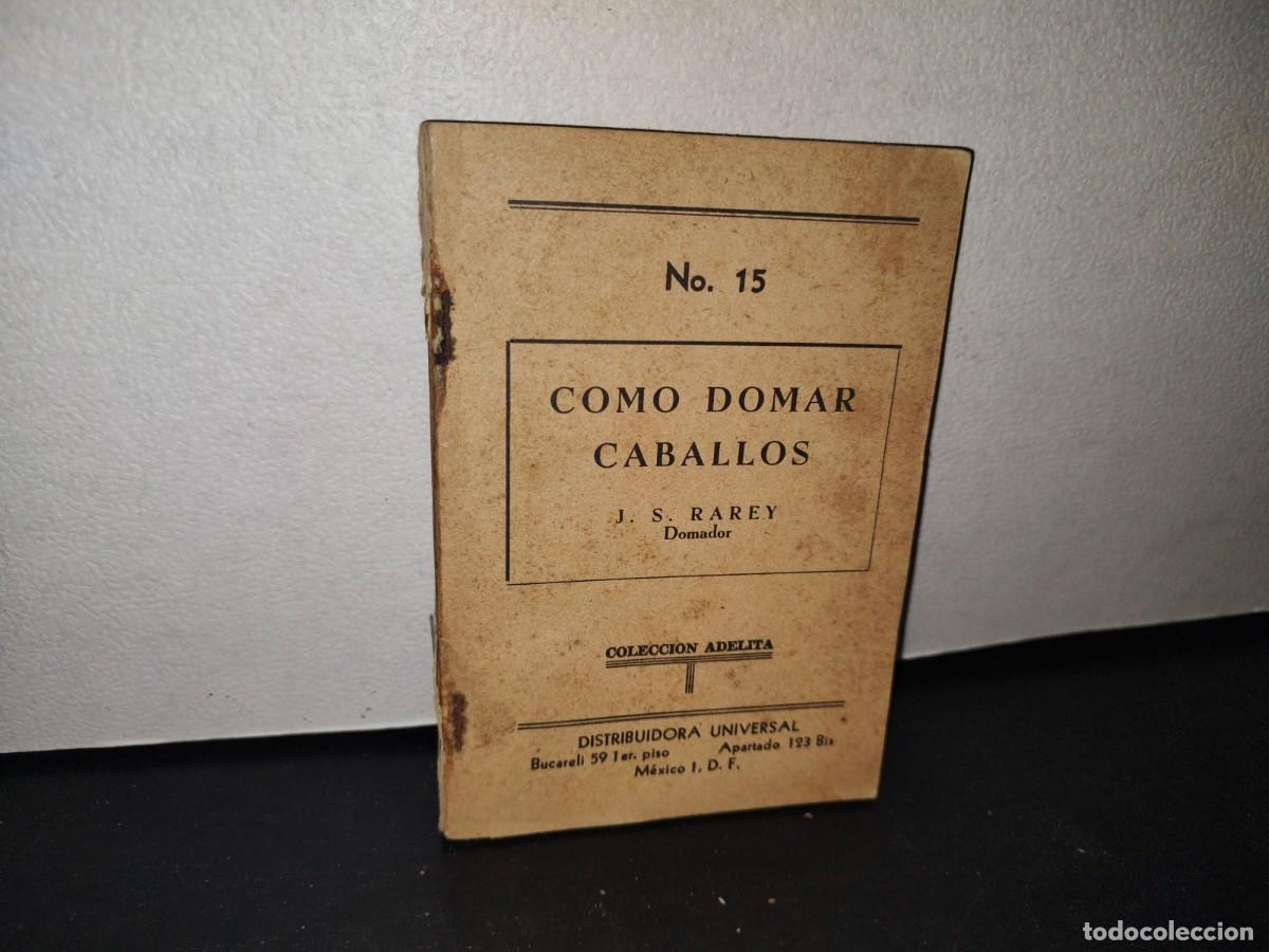Libros de segunda mano: 33- NO. 15. C&Oacute;MO DOMAR CABALLOS - J. S. RAREY - 1961 - Foto 1