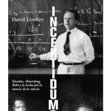 Libros de segunda mano: INCERTIDUMBRE: EINSTEIN, HEISENBERG, BOHR Y LA LUCHA POR LA ESENCIA DE LA CIENCIA. DAVID LINDLEY