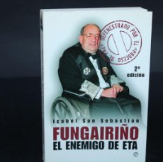 Libros de segunda mano: FUNGAIRIÑO EL ENEMIGO DE ETA / ISABEL SAN SEBASTIAN