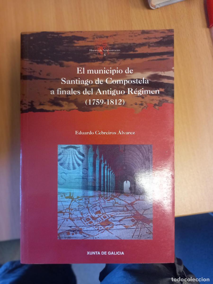 Libros de segunda mano: CEBREIROS ALVAREZ, EL MUNICIPIO DE SANTIAGO DE COMPOSTELA A FINALES DEL ANTIGUO R&Eacute;GIMEN