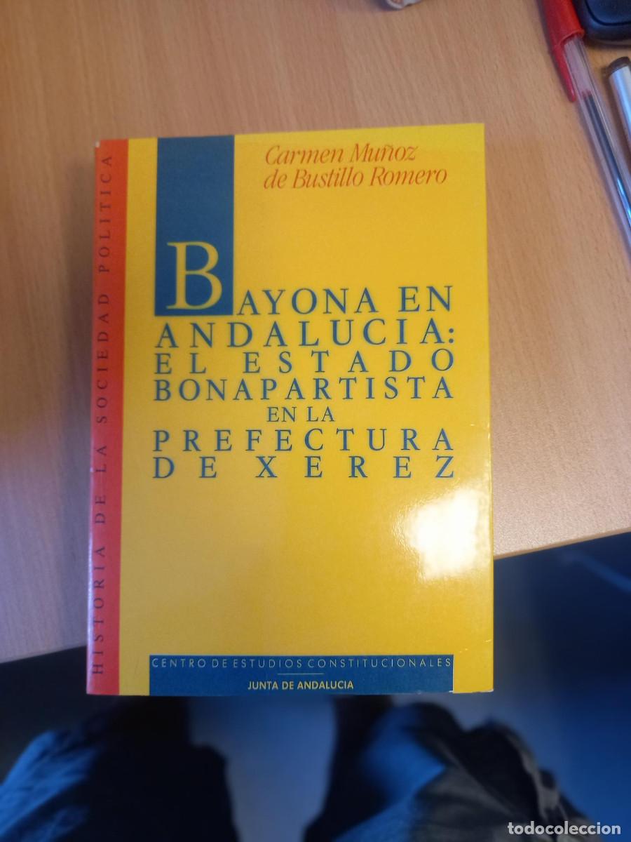 Libros de segunda mano: MU&Ntilde;OZ DE BUSTILLO ROMERO, BAYONA EN ANDALUC&Iacute;A: EL ESTADO BONAPARTISTA