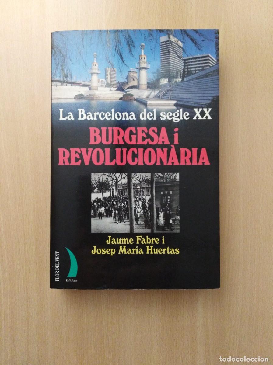 Libros de segunda mano: LA BARCELONA DEL SEGLE XX. BURGESA I REVOLUCION&Agrave;RIA. Jaume Fabr&eacute; / Josep Maria Huertas
