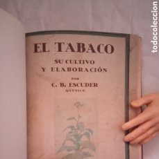 Libros de segunda mano: LIBRO EL TABACO SU CULTIVO Y ELABORACION C.B. ESCUDER QUIMICO 1938
