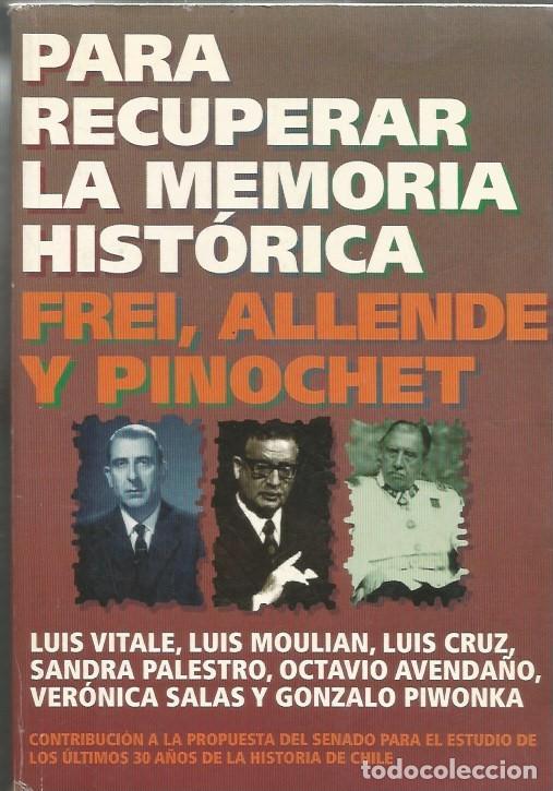 Livres d'occasion: PARA RECUPERAR LA MEMORIA HIST&Oacute;RICA FREI, ALLENDE Y PINOCHET-LUIS VITALE