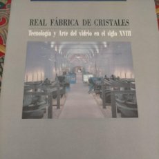 Libros de segunda mano: REAL FÁBRICA DE CRISTALES. TECNOLOGÍA Y ARTE DEL VIDRIO EN EL SIGLO XVIII