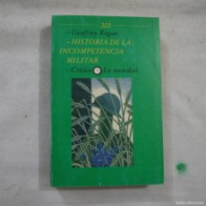 Libros de segunda mano: HISTORIA DE LA INCOMPETENCIA MILITAR - GEOFFREY REGAN - EDITORIAL CRITICA - 1989