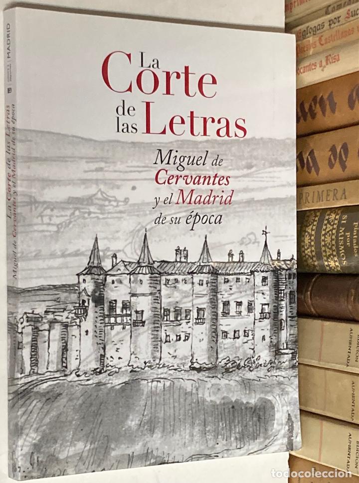 Libros de segunda mano: CAT&Aacute;LOGO DE LA EXPOSICI&Oacute;N LA CORTE DE LA LETRAS MIGUEL DE CERVANTES Y EL MADRID DE SU &Eacute;POCA - 2017
