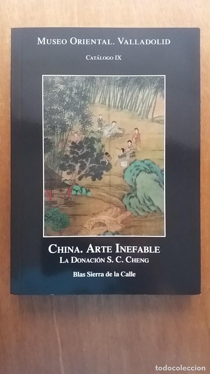 Libri di seconda mano: CHINA ARTE INEFABLE, MUSEO ORIENTAL DE VALLADOLID, BLAS SIERRA DE LA CALLE, LA DONACION S C CHENG