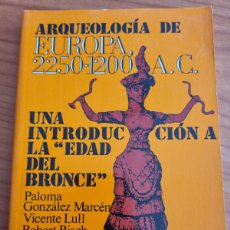 Libros de segunda mano: ARQUEOLOGIA DE EUROPA, 2250-1200 A.C. VICENTE LULL, PALOMA GONZÁLEZ Y ROBERT RISCH. ED: SINTESIS.