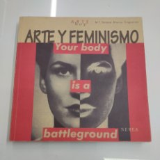 Libros de segunda mano: ARTE Y FEMINISMO YOUR BODY IS A BATTLEGROUND Mª TERESA ALARIO TRIGUEROS NEREA 2008 DESCATALOGADO