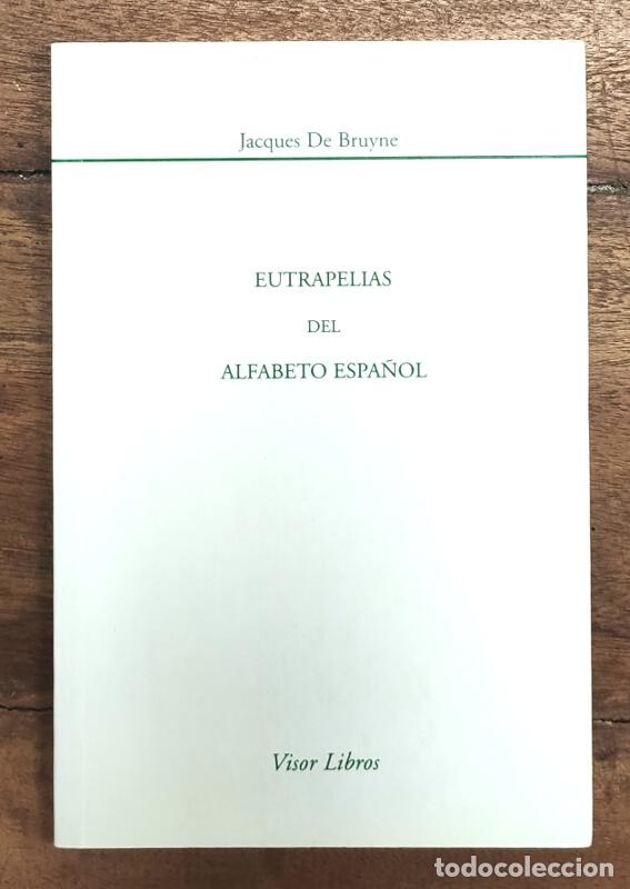 Libros de segunda mano: EUTRAPELIAS DEL ALFABETO ESPA&Ntilde;OL. DE BRUYNE, Jacques. Visor. 1995. - Foto 1