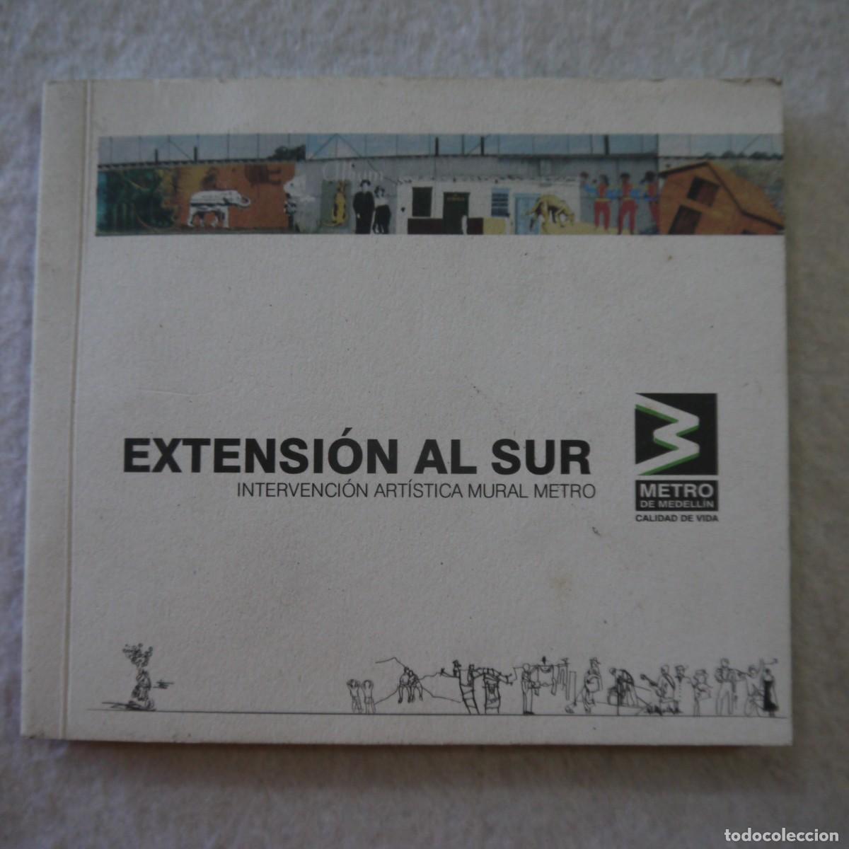 Libros de segunda mano: EXTENSI&Oacute;N AL SUR. INTERVENCI&Oacute;N ART&Iacute;STICA MURAL METRO - METRO DE MEDELL&Iacute;N - INCLUYE DVD