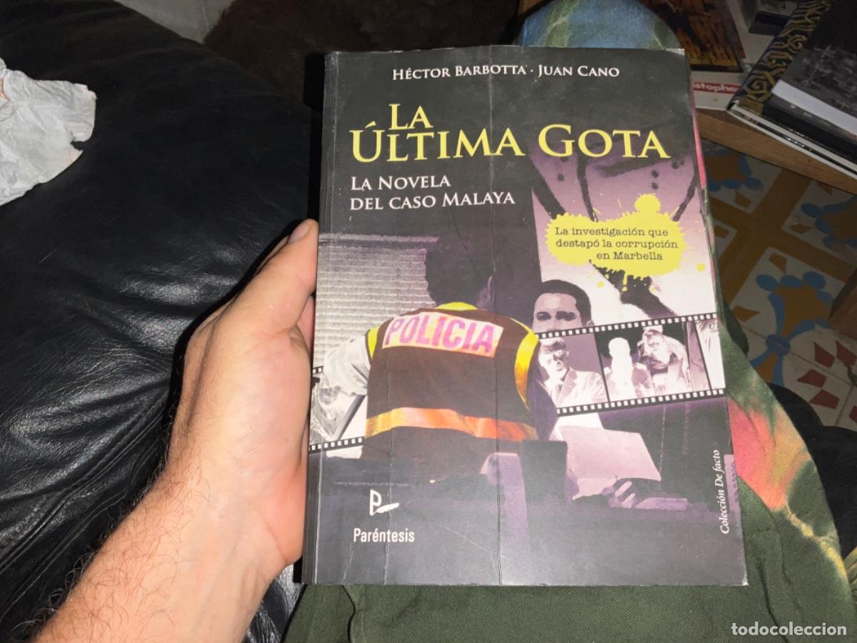 Gebrauchte B&uuml;cher: LA &Uacute;LTIMA GOTA, LA NOVELA DEL MALAYA, H&Eacute;CTOR BARBOTTA/ JUAN CANO, manual para corruptos