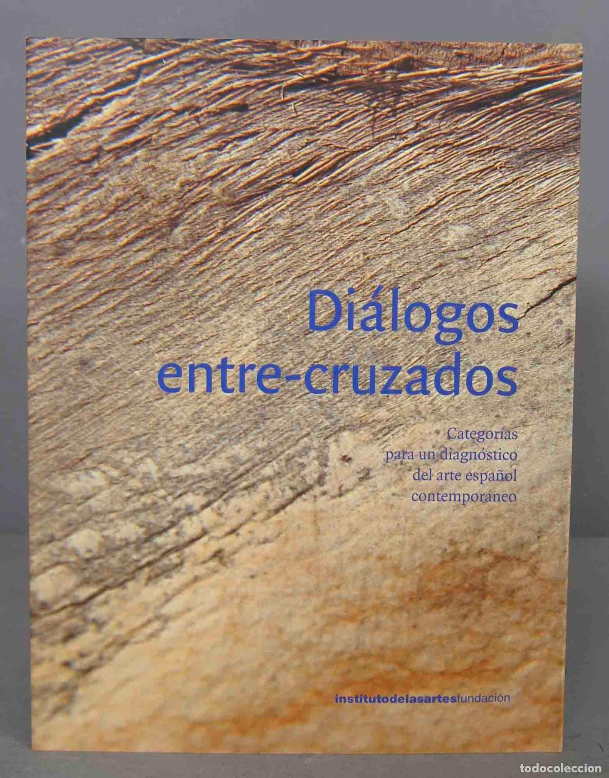 Second hand books: DI&Aacute;LOGOS ENTRE-CRUZADOS. Categor&iacute;as para un diagn&oacute;stico del arte espa&ntilde;ol contempor&aacute;neo