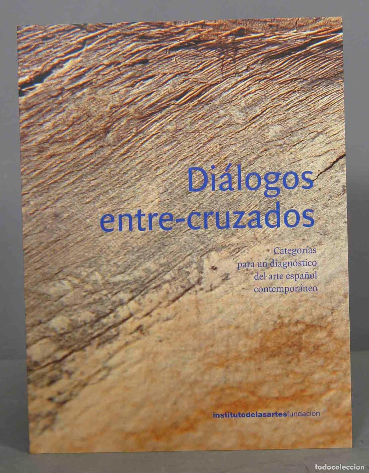 Second hand books: DI&Aacute;LOGOS ENTRE-CRUZADOS. Categor&iacute;as para un diagn&oacute;stico del arte espa&ntilde;ol contempor&aacute;neo