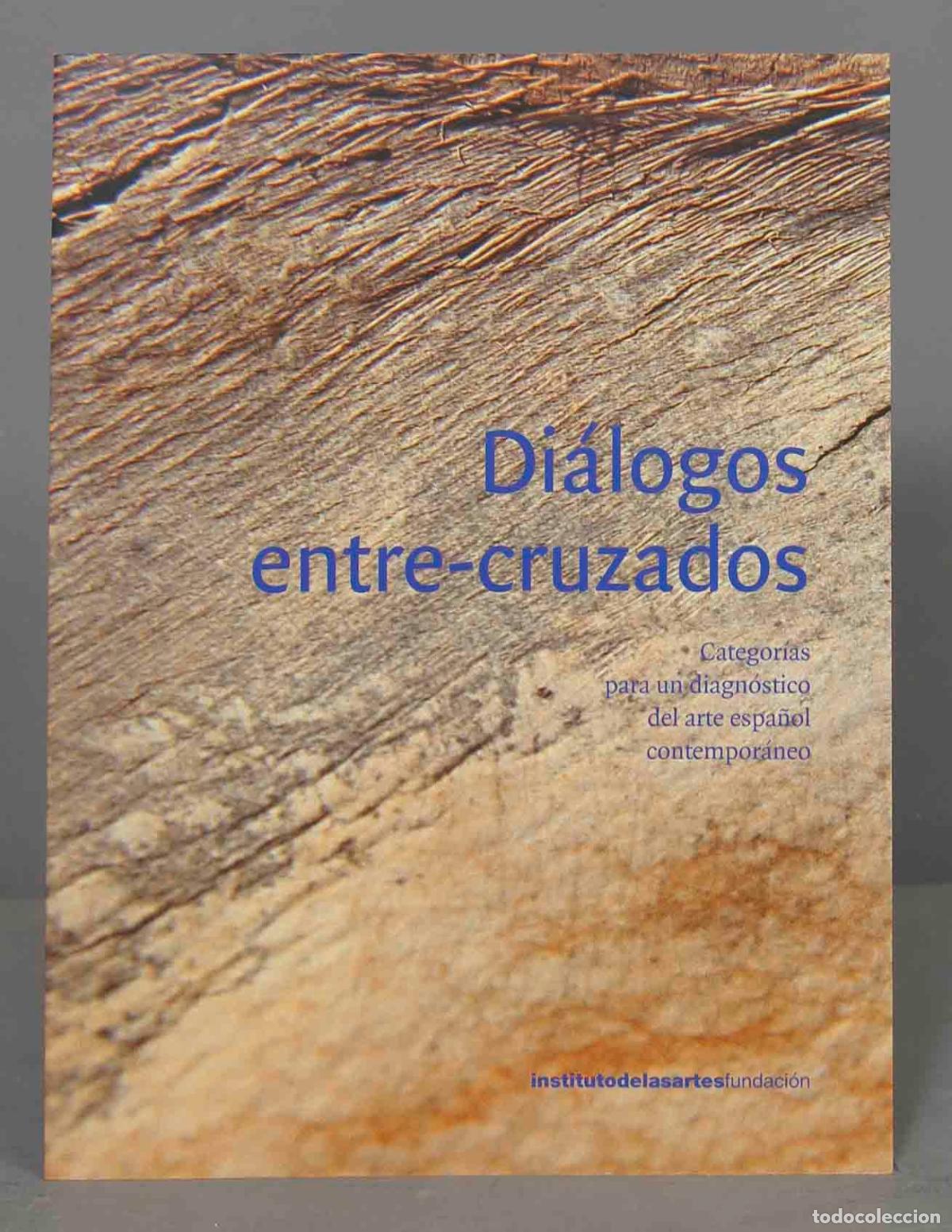Gebrauchte B&uuml;cher: DI&Aacute;LOGOS ENTRE-CRUZADOS. Categor&iacute;as para un diagn&oacute;stico del arte espa&ntilde;ol contempor&aacute;neo