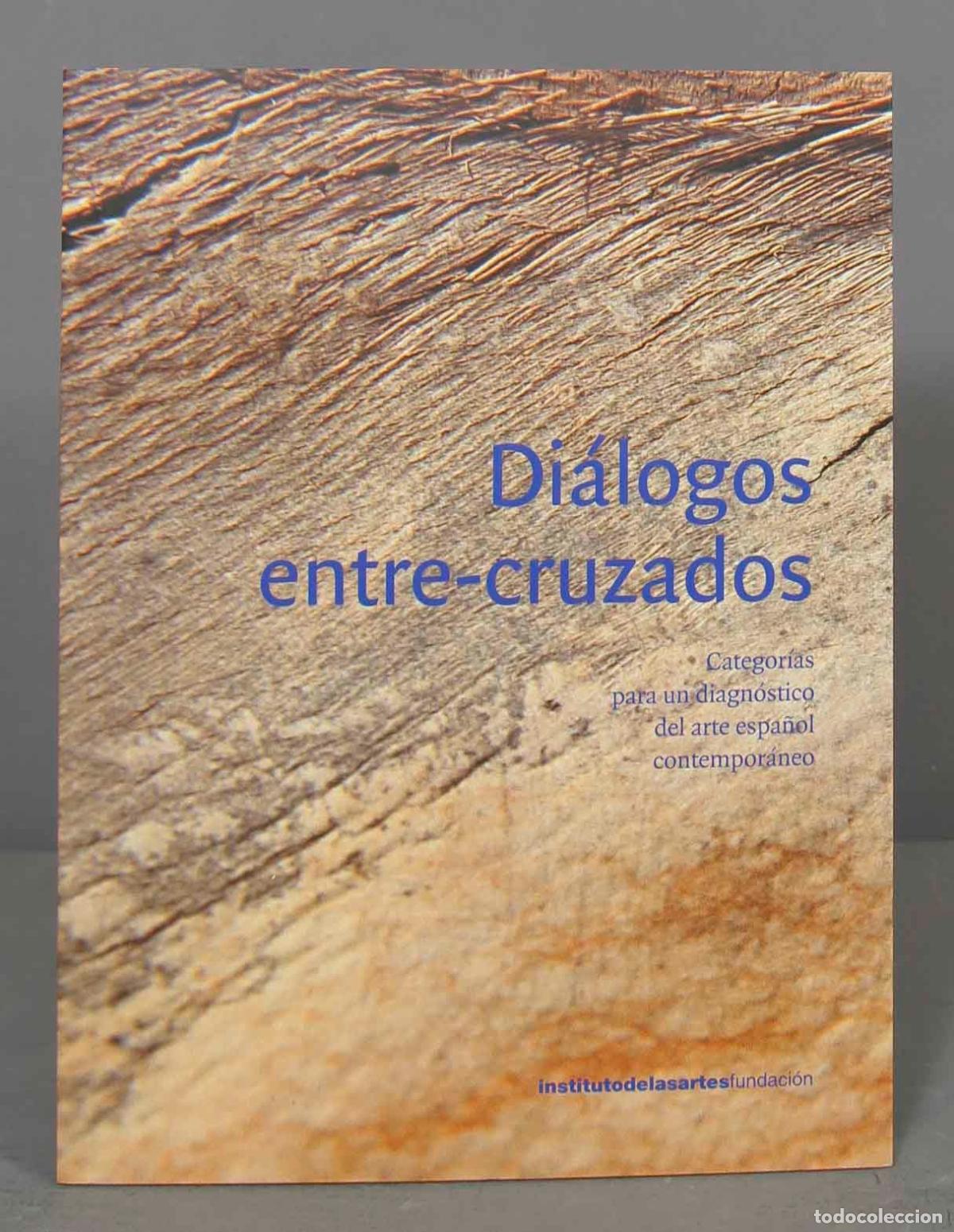 Gebrauchte B&uuml;cher: DI&Aacute;LOGOS ENTRE-CRUZADOS. Categor&iacute;as para un diagn&oacute;stico del arte espa&ntilde;ol contempor&aacute;neo