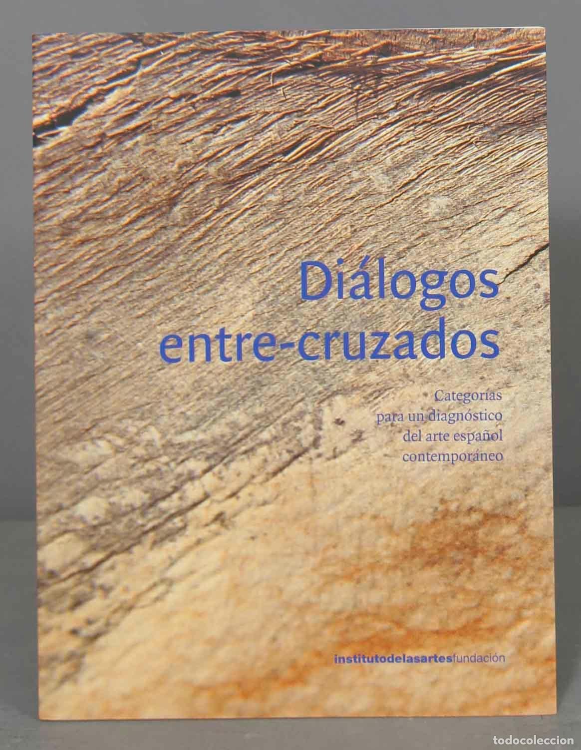 Libri di seconda mano: DI&Aacute;LOGOS ENTRE-CRUZADOS. Categor&iacute;as para un diagn&oacute;stico del arte espa&ntilde;ol contempor&aacute;neo