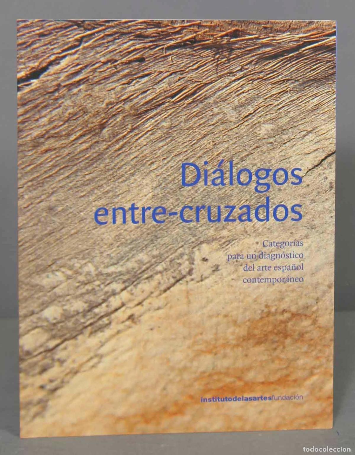 Second hand books: DI&Aacute;LOGOS ENTRE-CRUZADOS. Categor&iacute;as para un diagn&oacute;stico del arte espa&ntilde;ol contempor&aacute;neo
