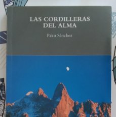 Libros de segunda mano: LAS CORDILLERAS DEL ALMA. PAKO SÁNCHEZ. PIOLET ED. 2014. LITERATURA DE MONTAÑA. EXCELENTE ESTADO!