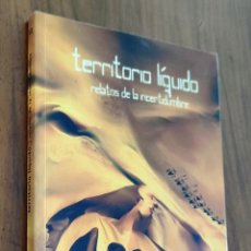 Libros de segunda mano: TERRITORIO LÍQUIDO - RELATOS DE LA INCERTIDUMBRE
