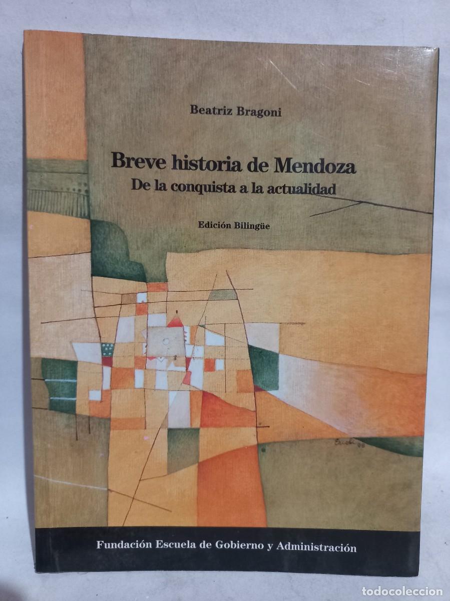Libri di seconda mano: Beatriz Bragoni - Breve Historia de Mendoza, de la Conquista a la Actualidad - Primera edici&oacute;n -2011