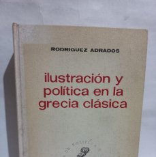 Libros de segunda mano: RODRÍGUEZ ADRADOS - ILUSTRACIÓN Y POLÍTICA EN LA GRECIA CLÁSICA - 1966