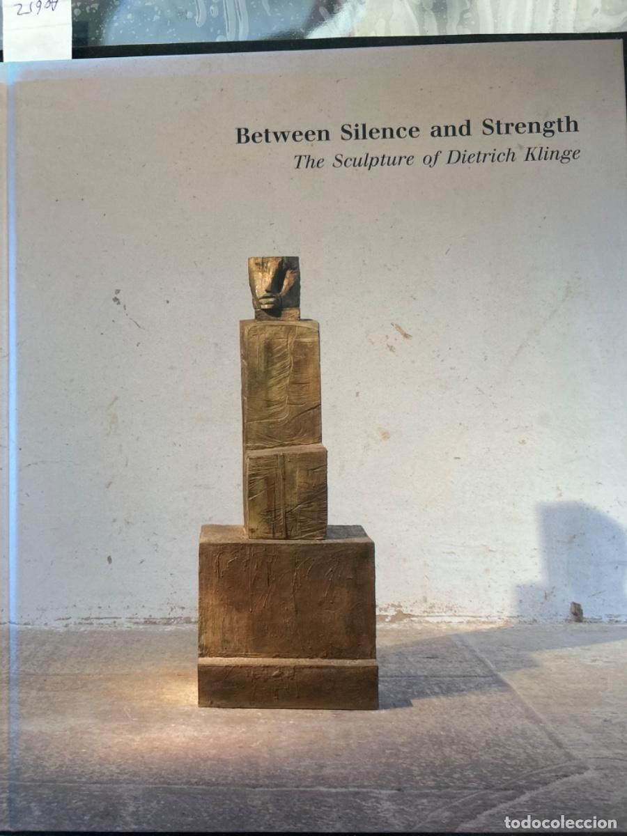 Libros de segunda mano: BETWEEN SILENCE AND STRENGTH, THE SCULPTURE OF DIETRICH KLINGE