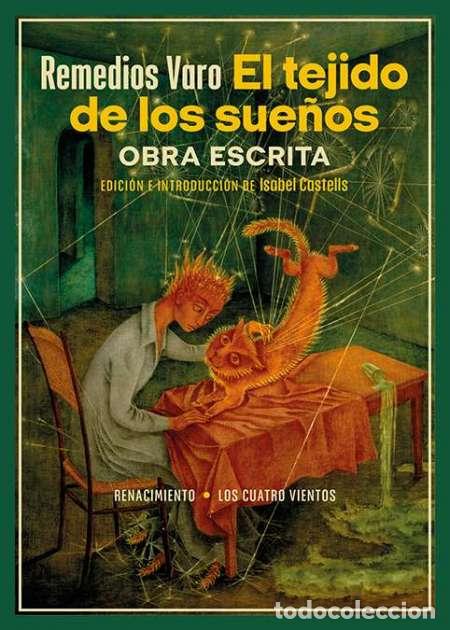 Libros de segunda mano: Remedios Varo. El tejido de los sue&ntilde;os. Obra escrita -Con muchas fotograf&iacute;as de sus pinturas