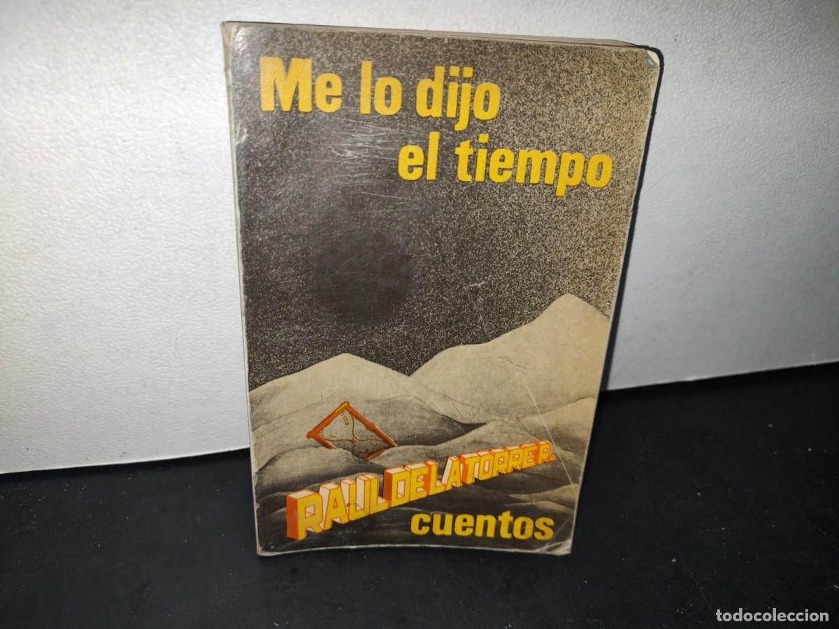 Libri di seconda mano: 166- ME LO DIJO EL TIEMPO. CUENTOS - RA&Uacute;L DE LA TORRE R. - PRIMERA EDICI&Oacute;N 1985