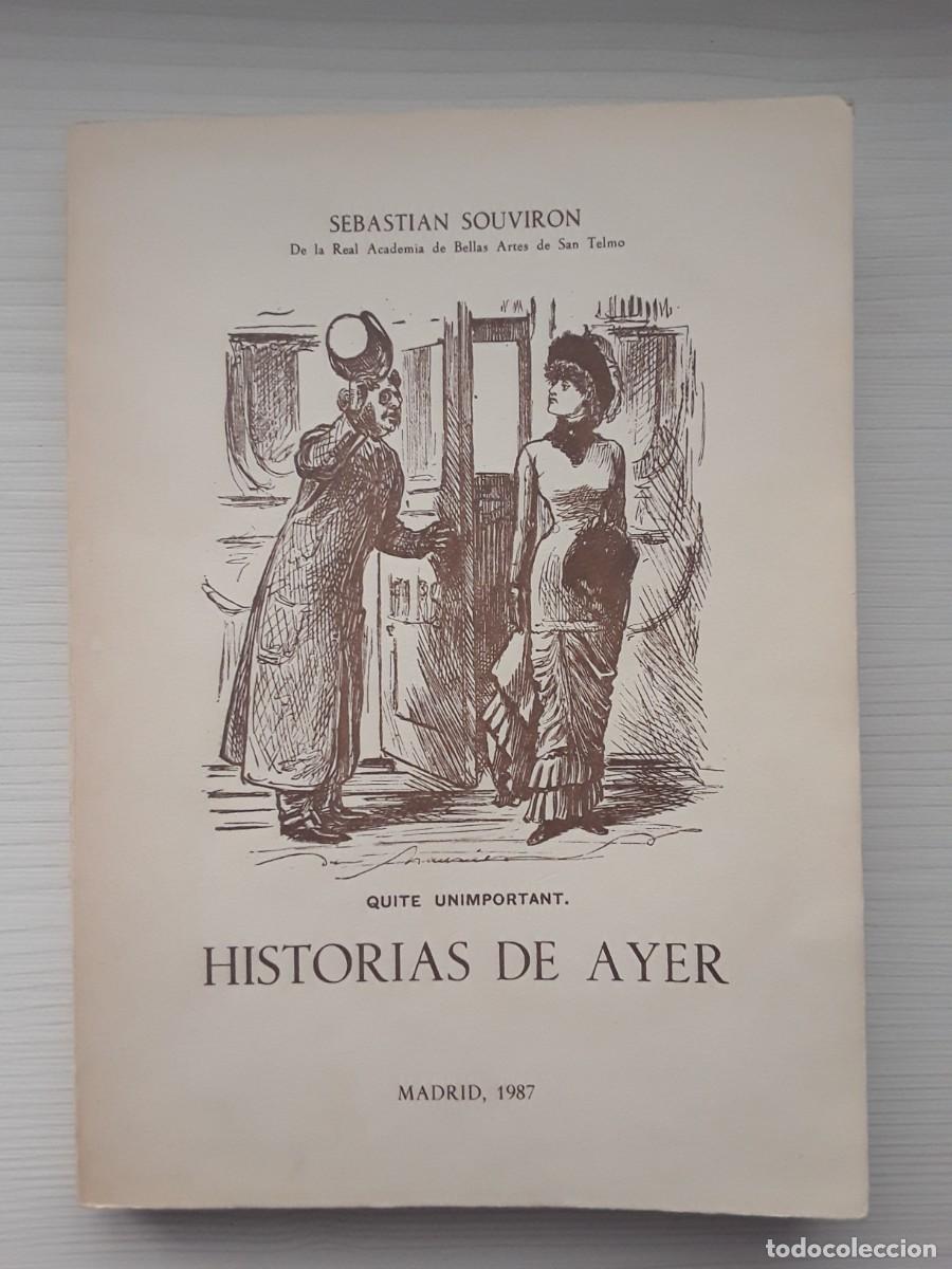 Libros de segunda mano: HISTORIAS DE AYER. SEBASTI&Aacute;N SOUVIRON. - Foto 1
