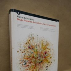 Libros de segunda mano: FISICA DE L'ESTETICA. NOVES FRONTERES DE LA CIENCIA, L'ART I EL PENSAMENT