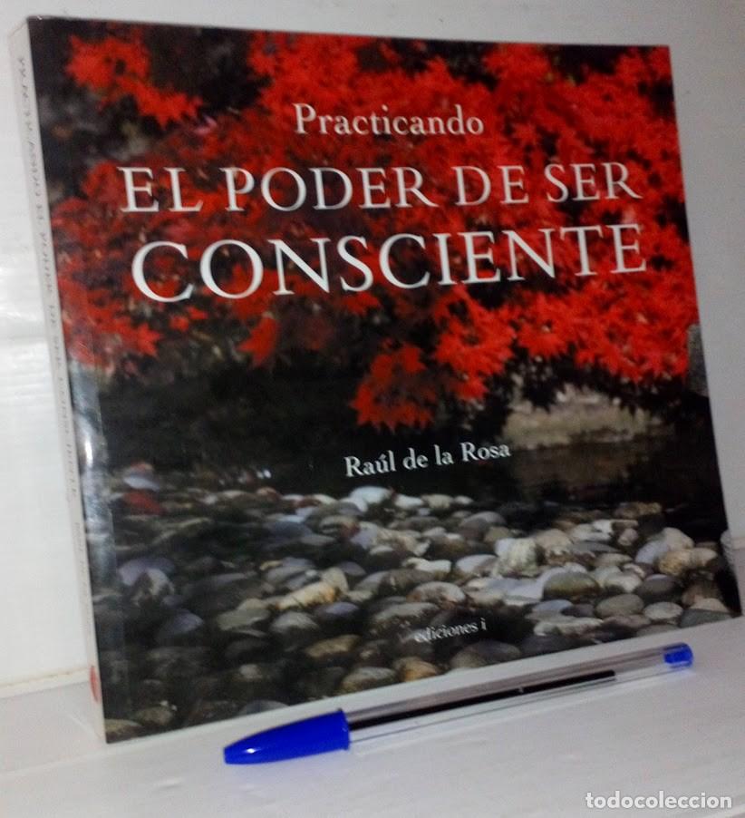 Libros de segunda mano: Practicando El poder de ser Consciente - Ra&uacute;l de la Rosa - Ediciones i 2007 - Foto 1