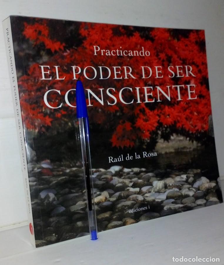 Libros de segunda mano: Practicando El poder de ser Consciente - Ra&uacute;l de la Rosa - Ediciones i 2007 - Foto 2