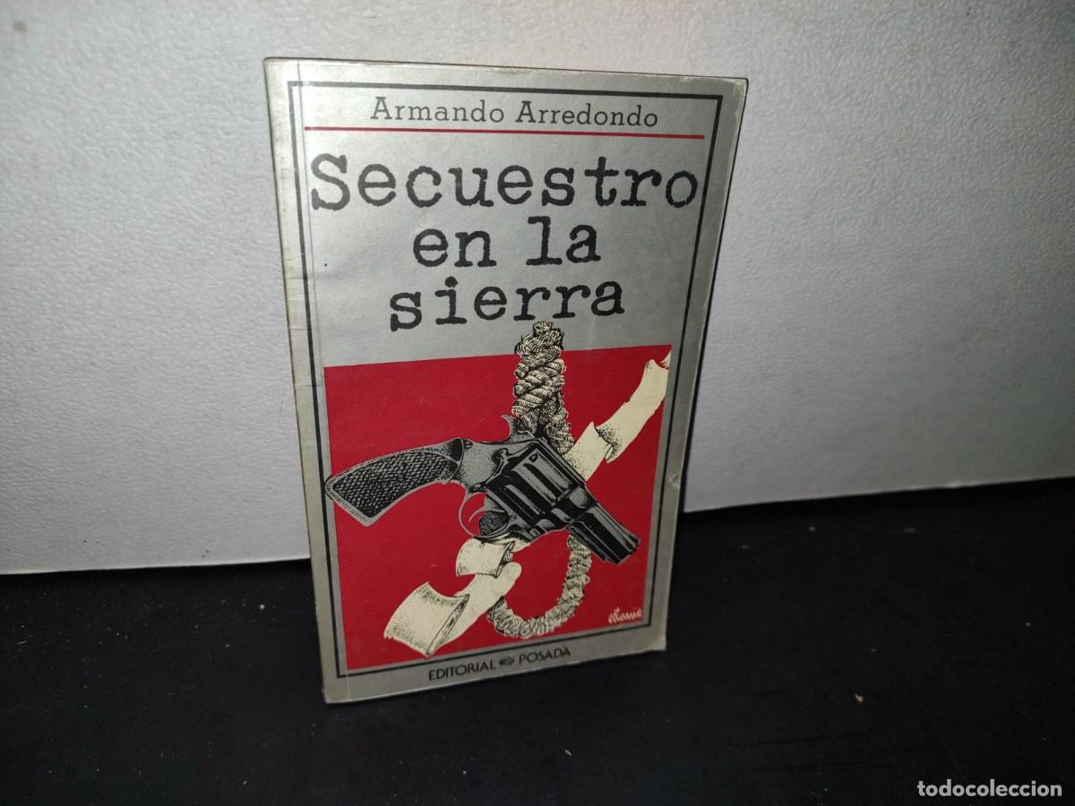 Libri di seconda mano: 177- SECUESTRO EN LA SIERRA - ARMANDO ARREDONDO - PRIMERA EDICI&Oacute;N, FEBRERO 1984
