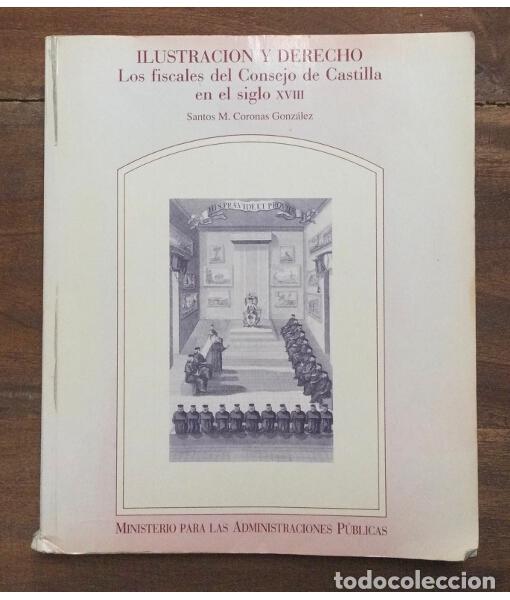 Gebrauchte B&uuml;cher: ILUSTRACI&Oacute;N Y DERECHO. LOS FISCALES DEL CONSEJO DE CASTILLA EN EL SIGLO XVIII. CORONAS GONZ&Aacute;LEZ, San