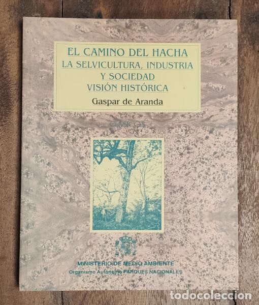 Livres d'occasion: EL CAMINO DEL HACHA. LA SELVICULTURA, INDUSTRIA Y SOCIEDAD VISI&Oacute;N HIST&Oacute;RICA. ARANDA, Gaspar de. Mini