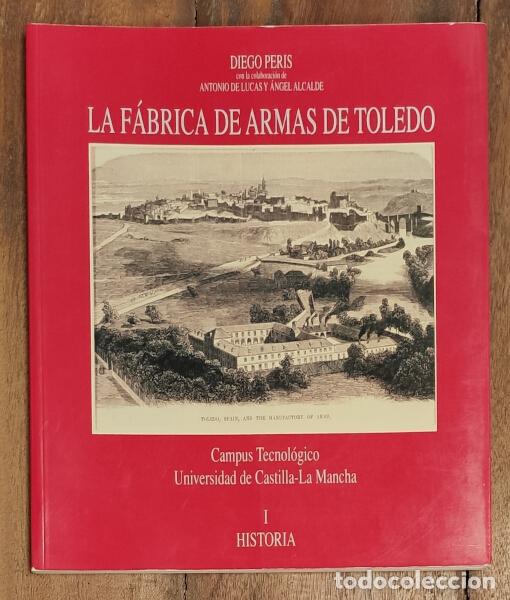 Second hand books: LA F&Aacute;BRICA DE ARMAS DE TOLEDO. PERIS, Diego. Universidad e Castilla - La Mancha. 1999.