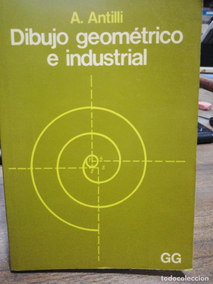 Libros de segunda mano: DIBUJO GEOMETRICO E INDUSTRIAL. A. ANTILLI. 1977. PAGS : 161. - Foto 1