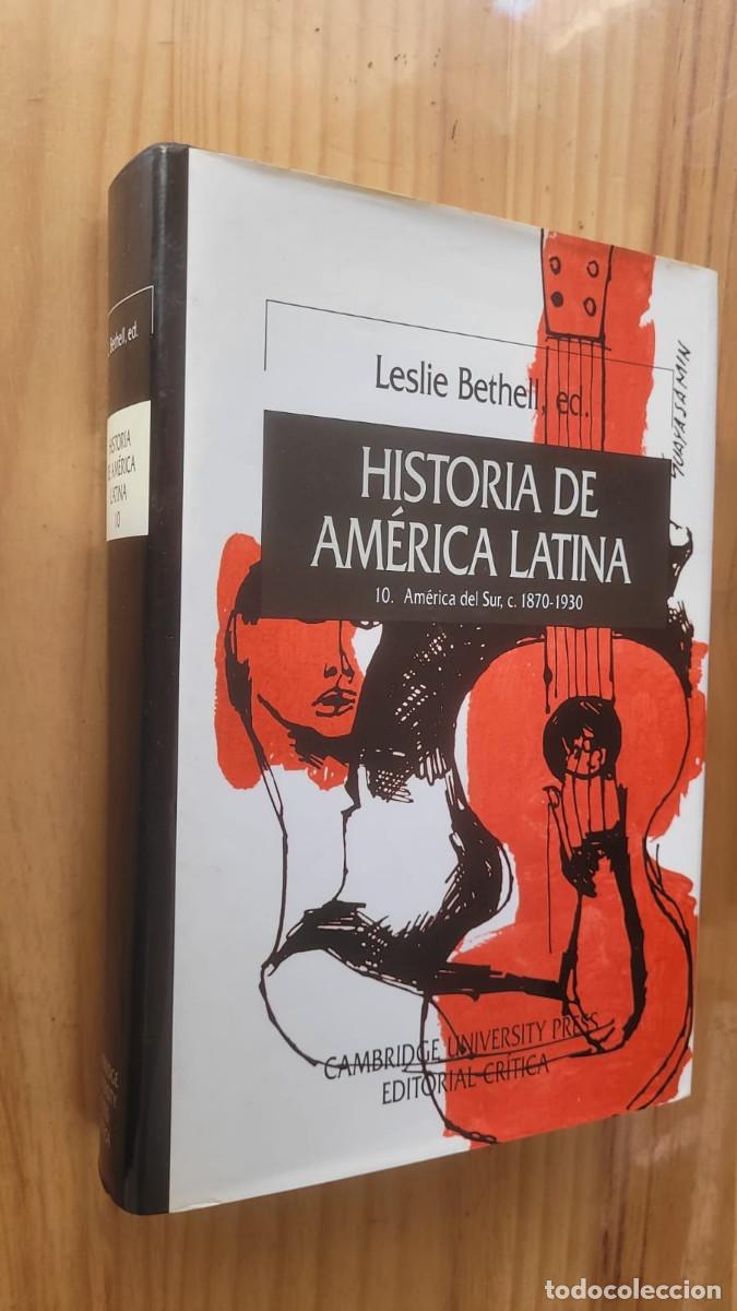 Libros de segunda mano: HISTORIA DE AM&Eacute;RICA LATINA 10. AMERICA DEL SUR, C. 1870-1930 - LESLIE BETHEL