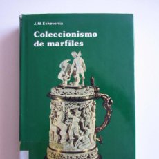 Libros de segunda mano: COLECCIONISMO DE MARFILES. J.M. ECHEVERRIA EDITORIAL EVEREST 1980
