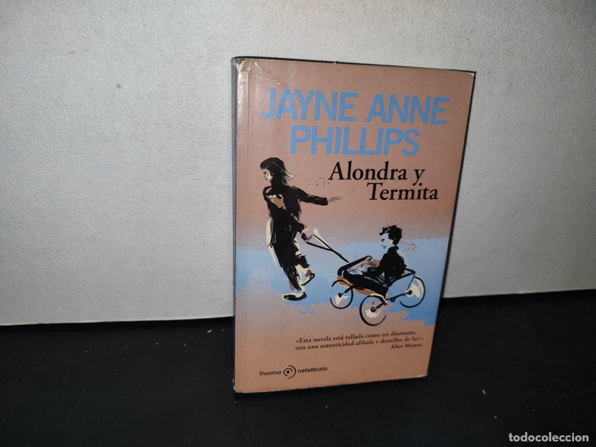 Libros de segunda mano: 182- ALONDRA Y TERMITA - JAYNE ANNE PHILLIPS - PRIMERA EDICI&Oacute;N 2010 - Foto 1