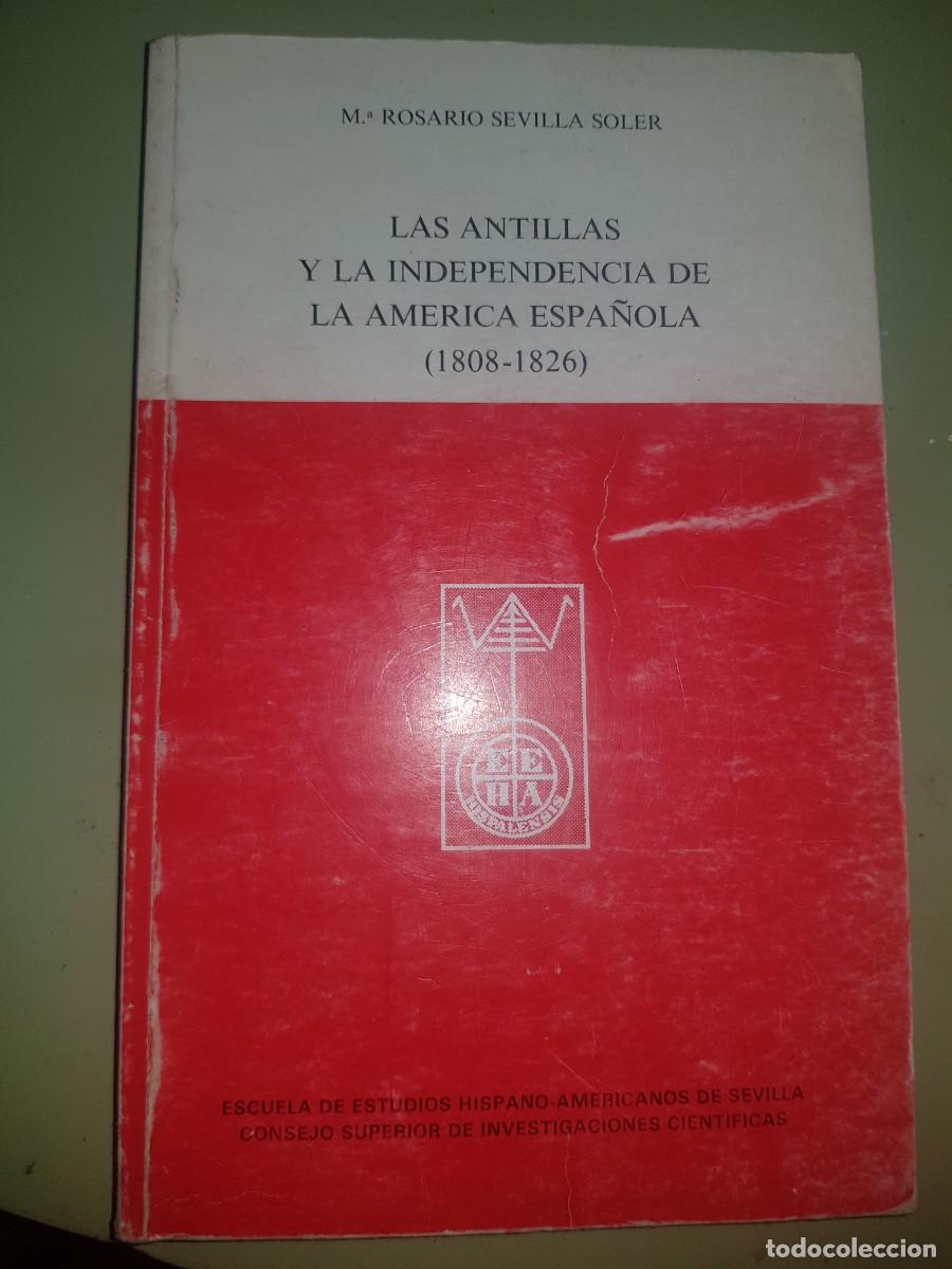 Second hand books: LAS ANTILLAS Y LA INDEPENDENCIA DE LA AMERICA ESPA&Ntilde;OLA (1808-1826). M. ROSARIO SEVILLA SOLER