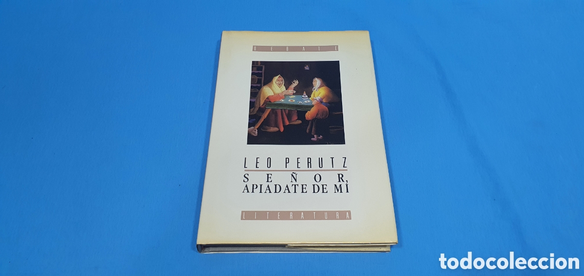 Libros de segunda mano: SE&Ntilde;OR, APIADATE DE MI. LEO PERUTZ. EDITORIAL DEBATE. 1990 - Foto 1