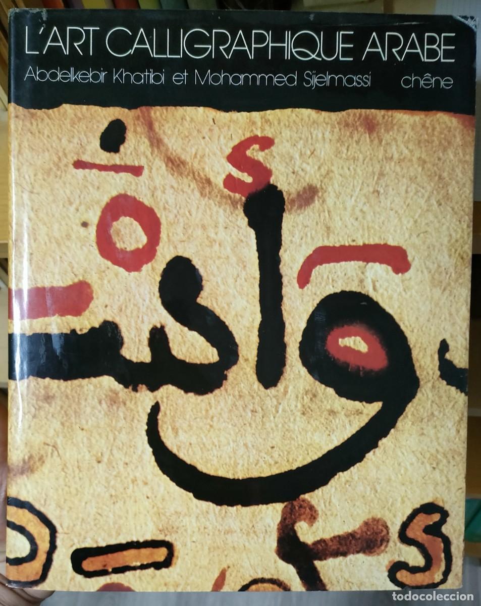 Second hand books: Khatibi et Sijelmassi. L'art calligraphique arabe ou la celebration de l'invisible. 1980
