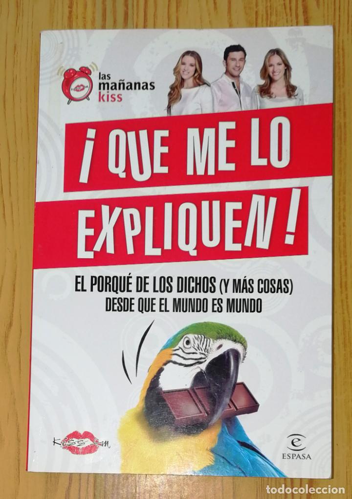 Libri di seconda mano: &iexcl;QUE ME LO EXPLIQUEN! : El porqu&eacute; de los dichos (y m&aacute;s cosas) desde que el... / Las ma&ntilde;anas Kiss