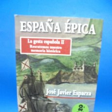 Libros de segunda mano: ESPAÑA EPICA. JOSE AVIER ESPARZA. OLTERA. 2008. PAGS : 302.