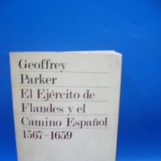 Libros de segunda mano: EL EJERCITO DE FLANDES Y ELCAMINO ESPAÑOL 1567-1659. GEOFREY PARKER. 1976. PAGS : 367.